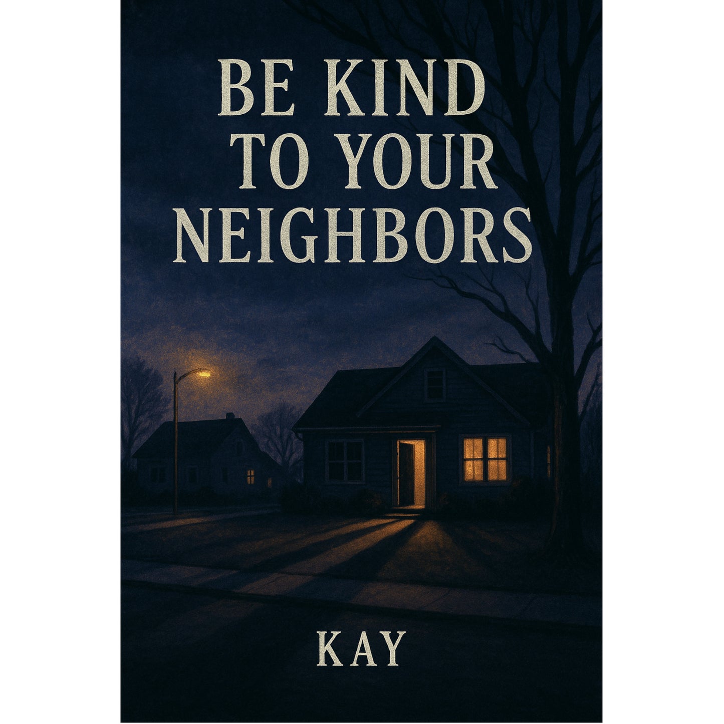 Be Kind to Your Neighbors- A Short Story by Kay Cover