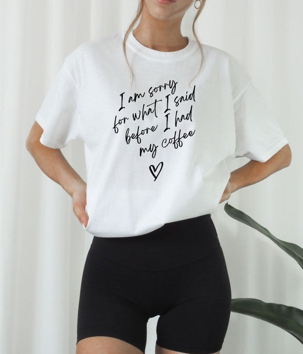 White I am Sorry For What I Said Before I Had My Coffee Tee