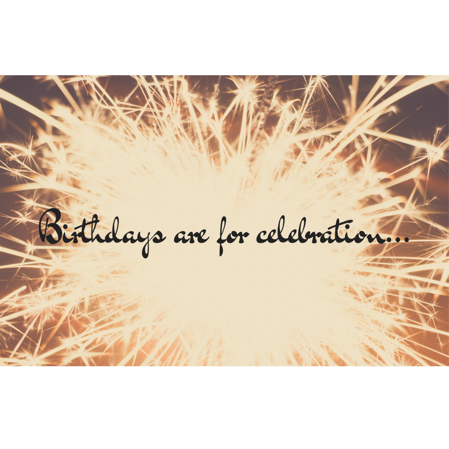 Birthdays are for celebration... 8.5x5.5 Greeting Card, Digital Download