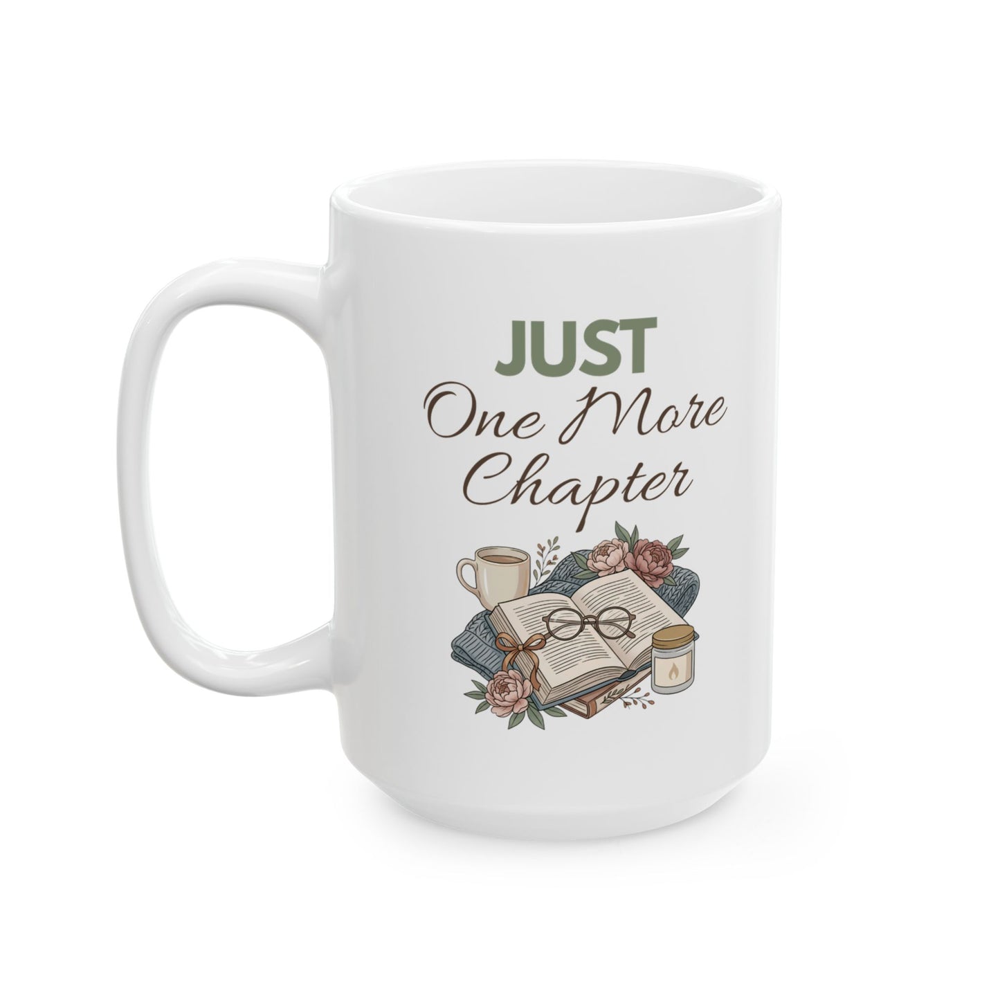 Ceramic Mug - "Just One More Chapter" Book Lover Coffee Mug (11oz, 15oz)