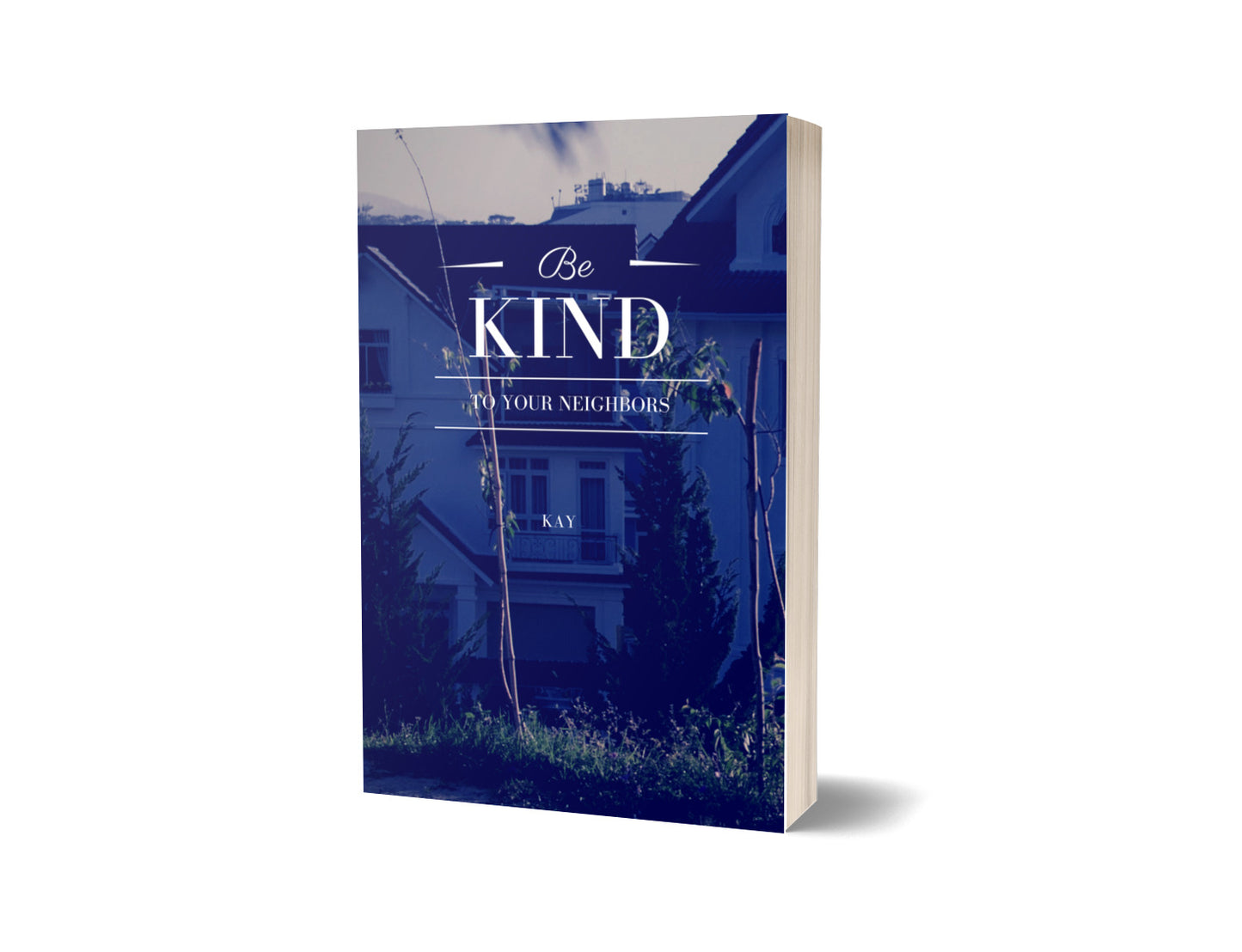 Be Kind to Your Neighbors - A Short Story by Kay