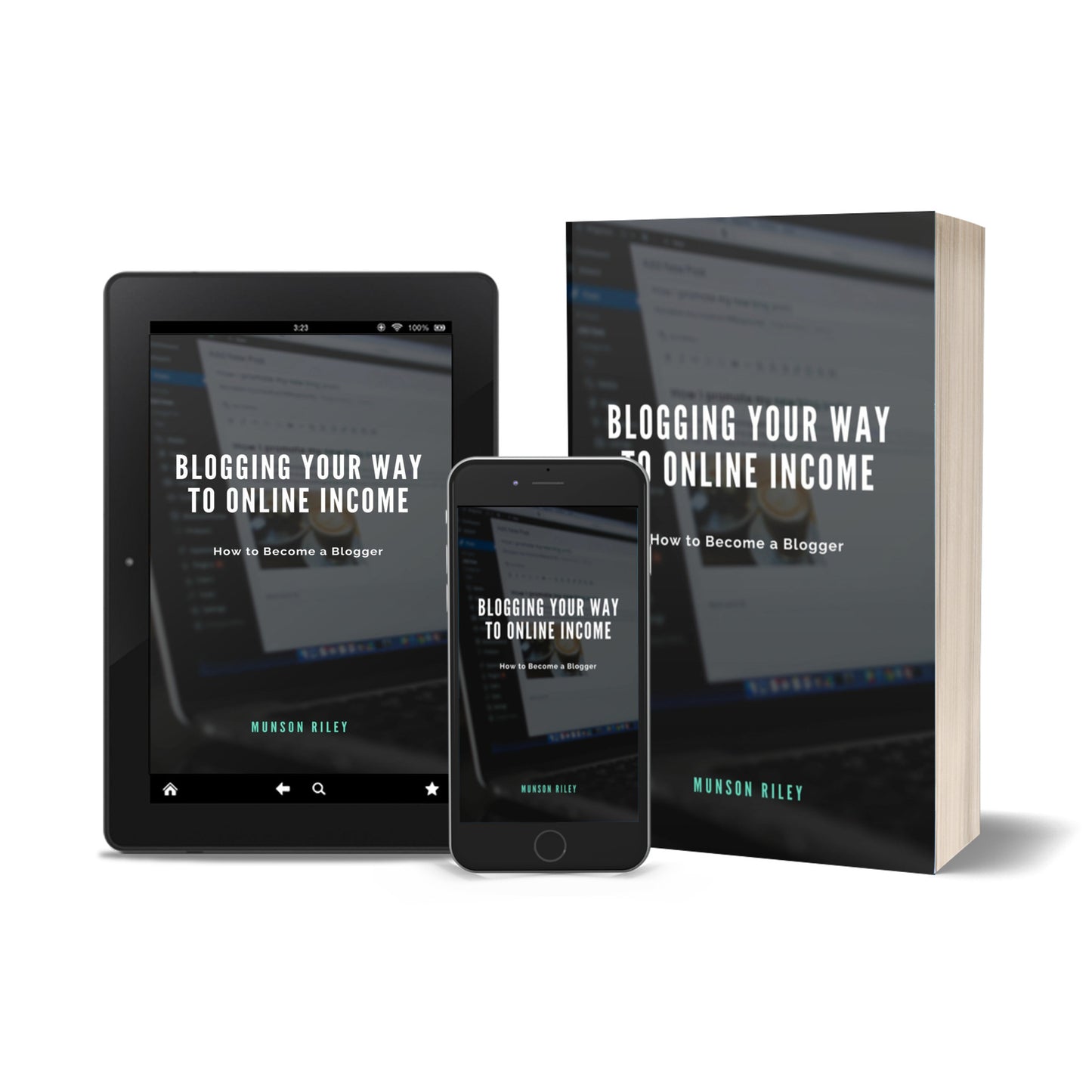 Blogging Your Way to Online Income: How to Become a Blogger by Munson Riley Digital Download