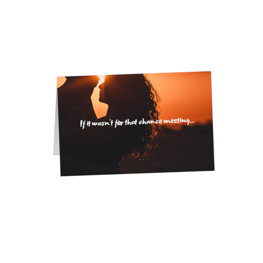 If it wasn't for that chance meeting 8.5x5.5 Greeting Card